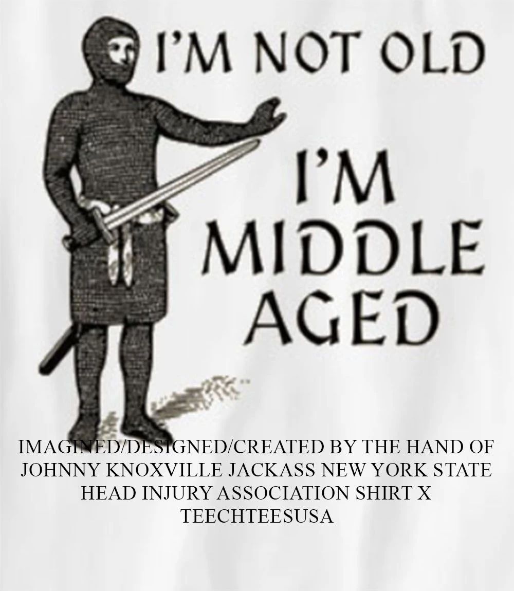 I’m not old I’m middle aged shirt