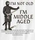 I’m not old I’m middle aged shirt