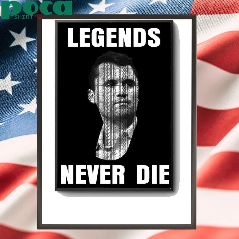 Charlie Kirk Legends Never Die Limited Poster shirt