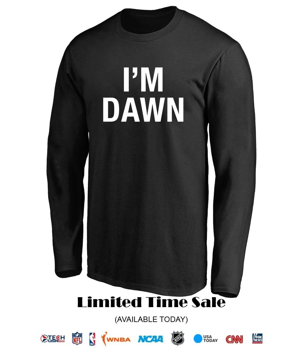 I’m dawn shirt