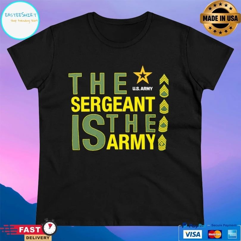 The Sergeant Is The Army Us T-shirt