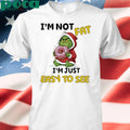 Grinch Im Not Fat Im Just Easy To See Christmas Shirt