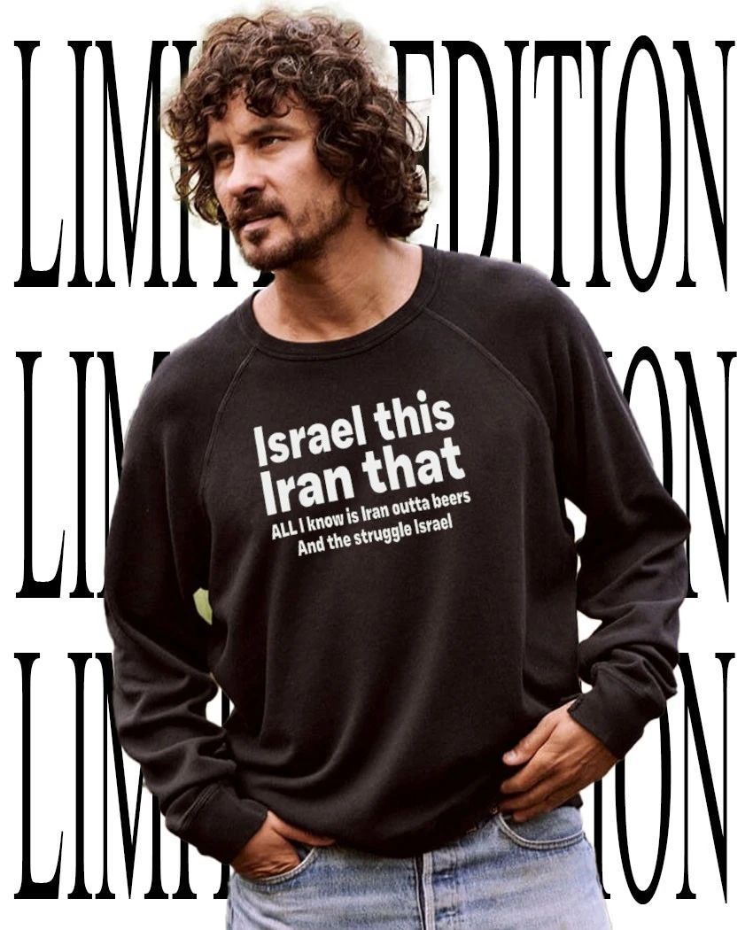 Israel this Iran that all I know is Iran outta beer and the struggle Israel shirt