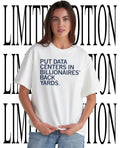 Put data centers in billionaires back yards shirt