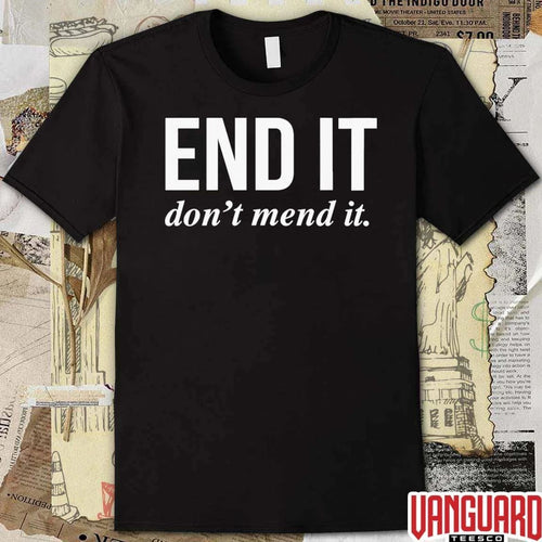 2026 End It Don’t Mend It t-shirt