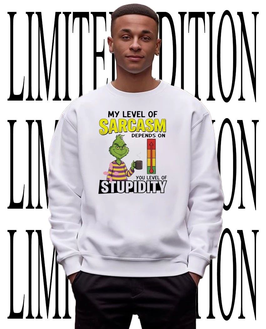 Grinch my level of sarcasm depends on you level of stupidity shirt