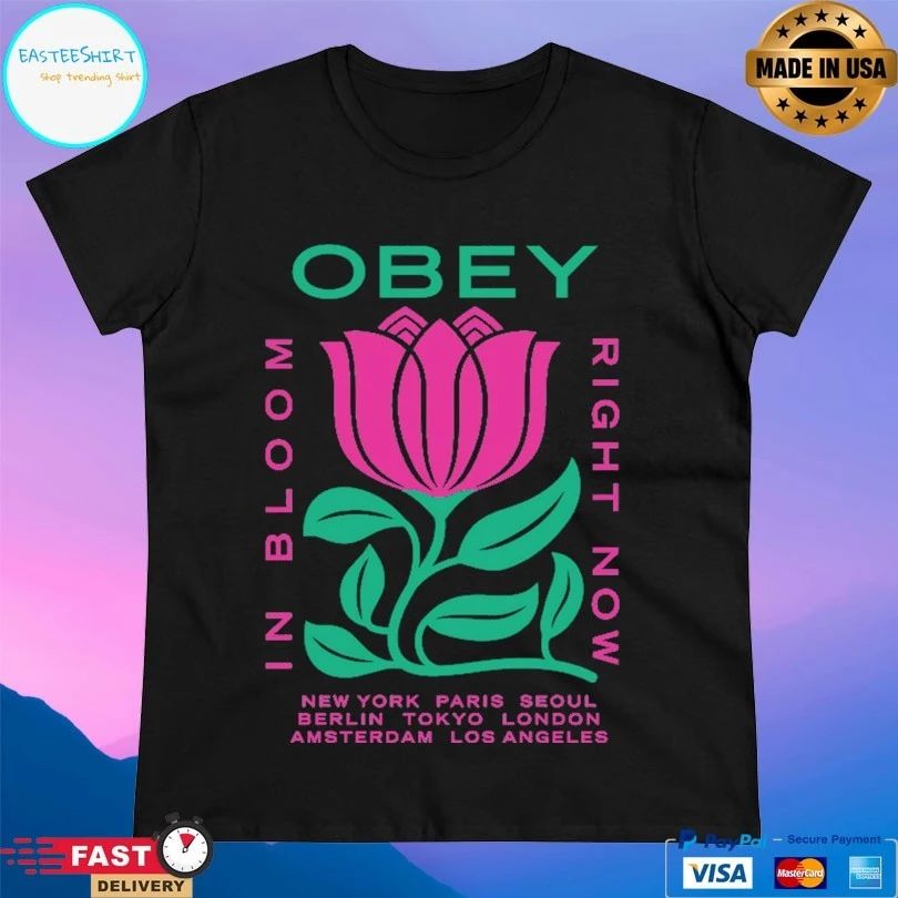 Obey In Bloom Right Now New York Paris Seoul Berlin Tokyo London Amsterdam Los Angeles T-shirt