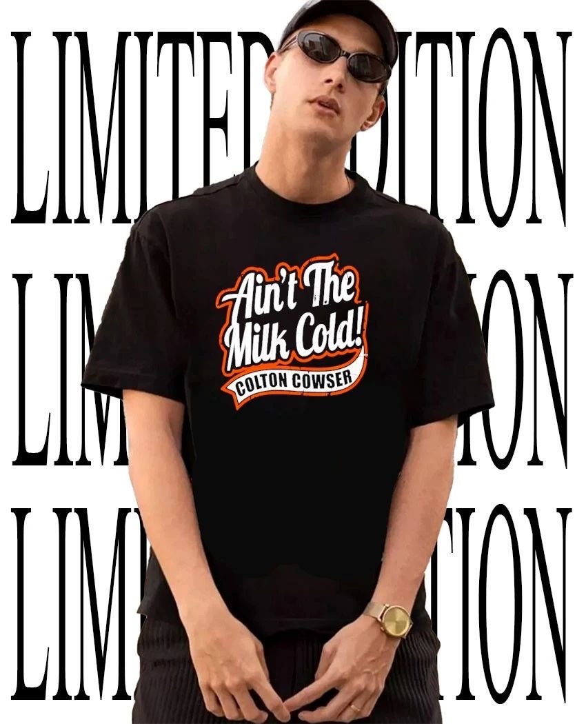 Ain’t the milk cold colton cowser shirt