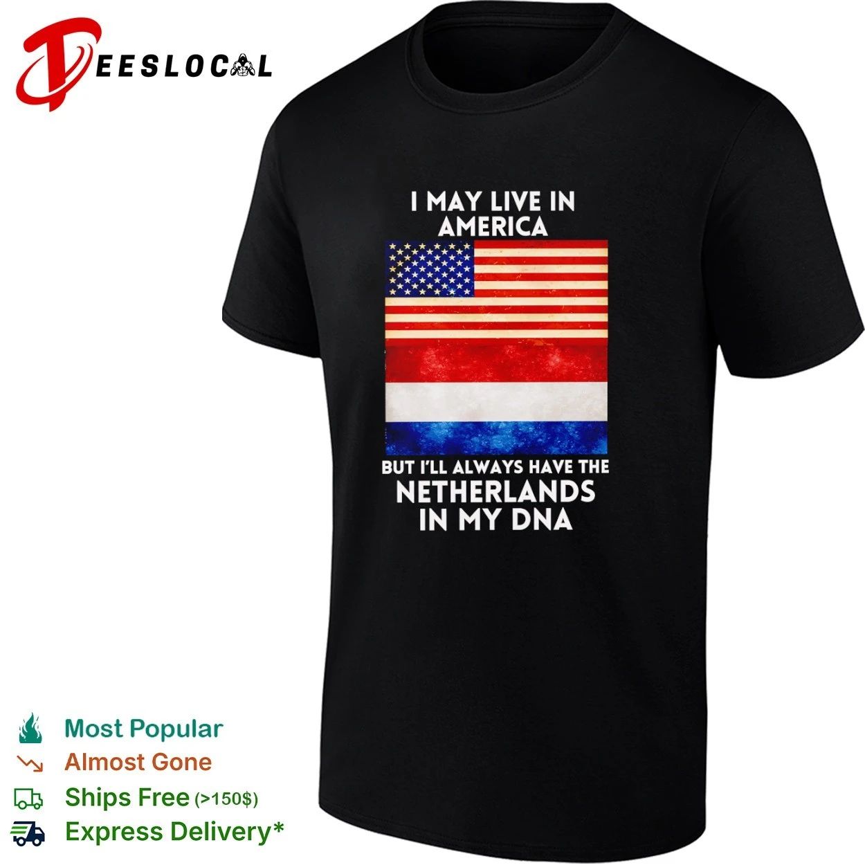 I May Live in America but I Will Always Have the Netherlands in My DNA T-shirt