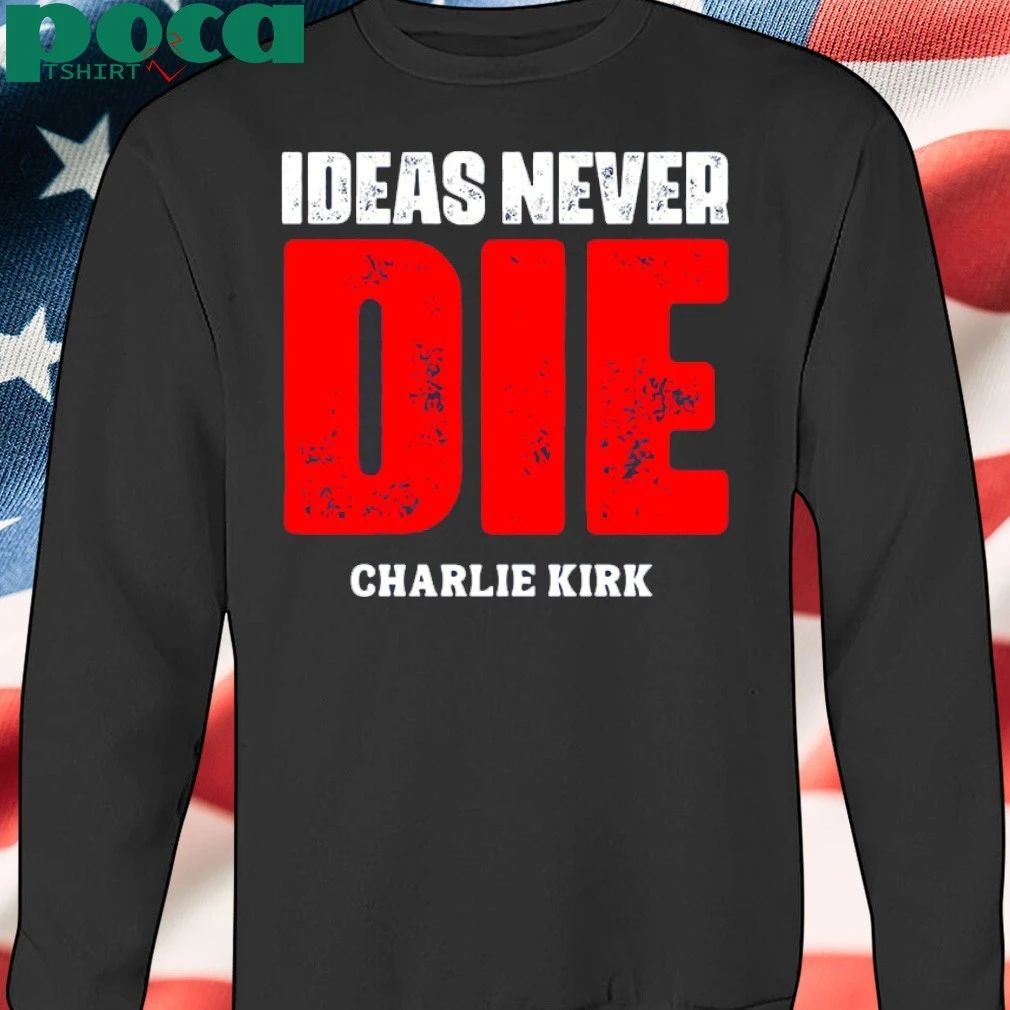Ideas Never Die Charlie Kirk T-shirt