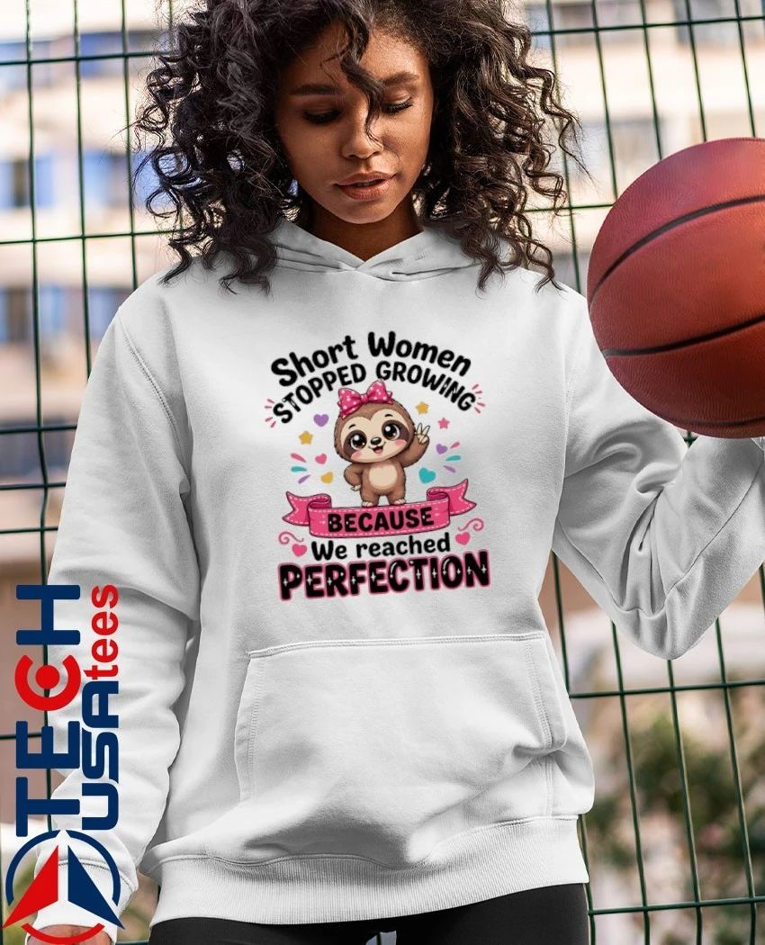 Sloth stopped growing short women because we reached perfection shirt