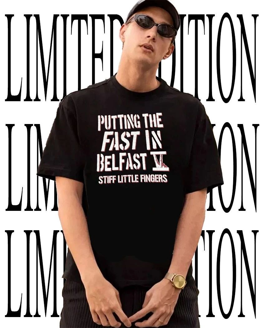 Putting the fast in belfast stiff little fingers shirt