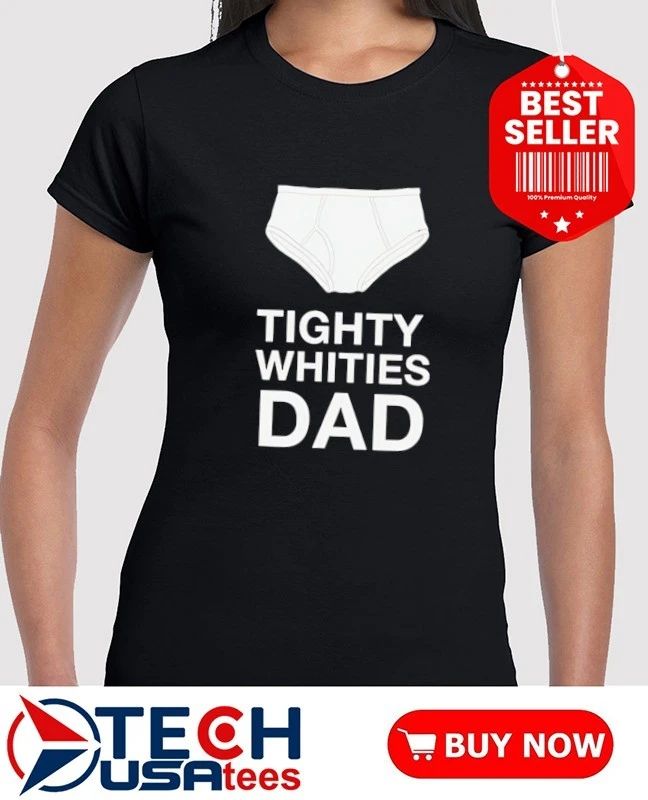 Tighty whities dad shirt