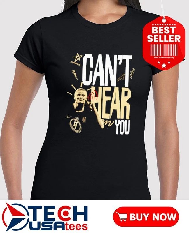 Erling Haaland Man City can’t hear you shirt