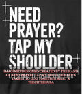 Need prayer tap my shoulder let’s take it to god together shirt