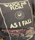 Watch me float as I fall T-shirt