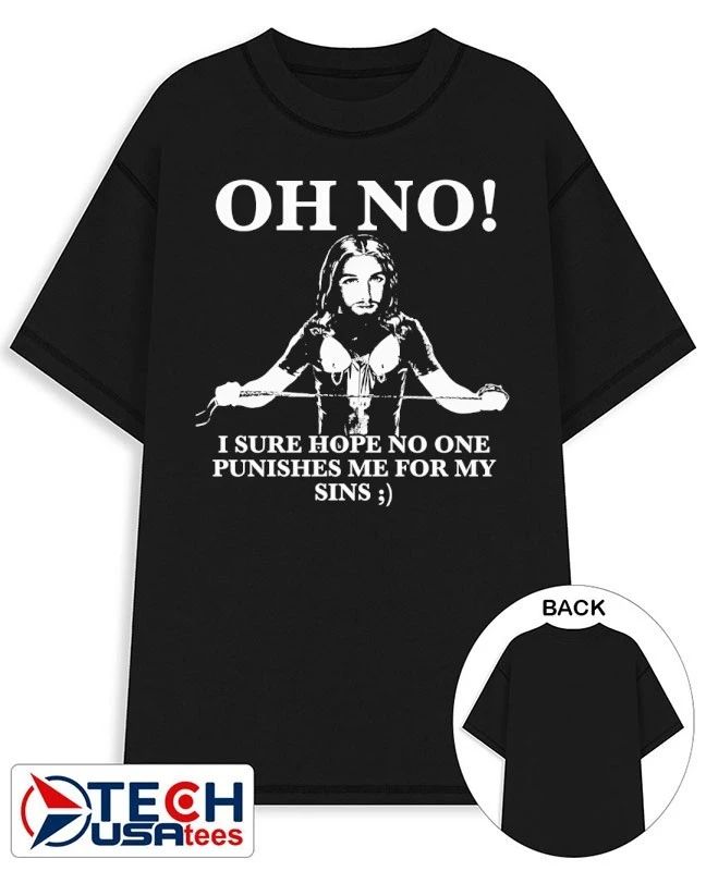 Oh no I sure hope no one punishes me for my sins shirt