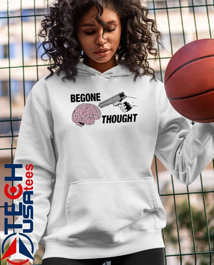 Begone thought shirt