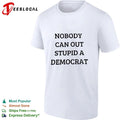 Nobody Can Out Stupid a Democrat political humor T-shirt