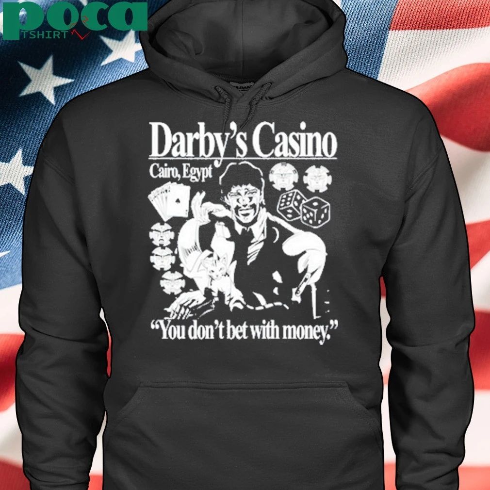 Darby’s Casino You Don’t Bet With Money T-shirt