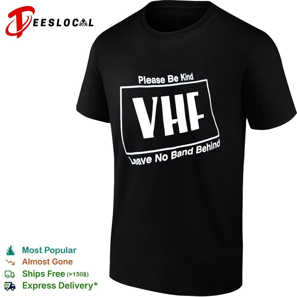 Please Be Kind Vhf Leave No Band Behind T-shirt