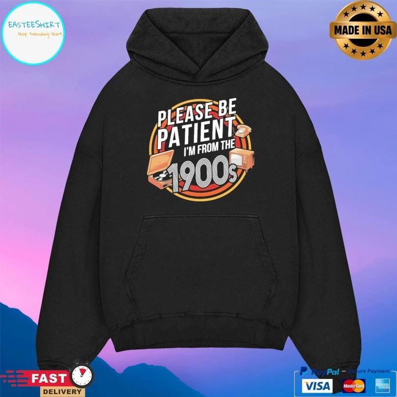Please Be Patient I’m From The 1900s T-shirts