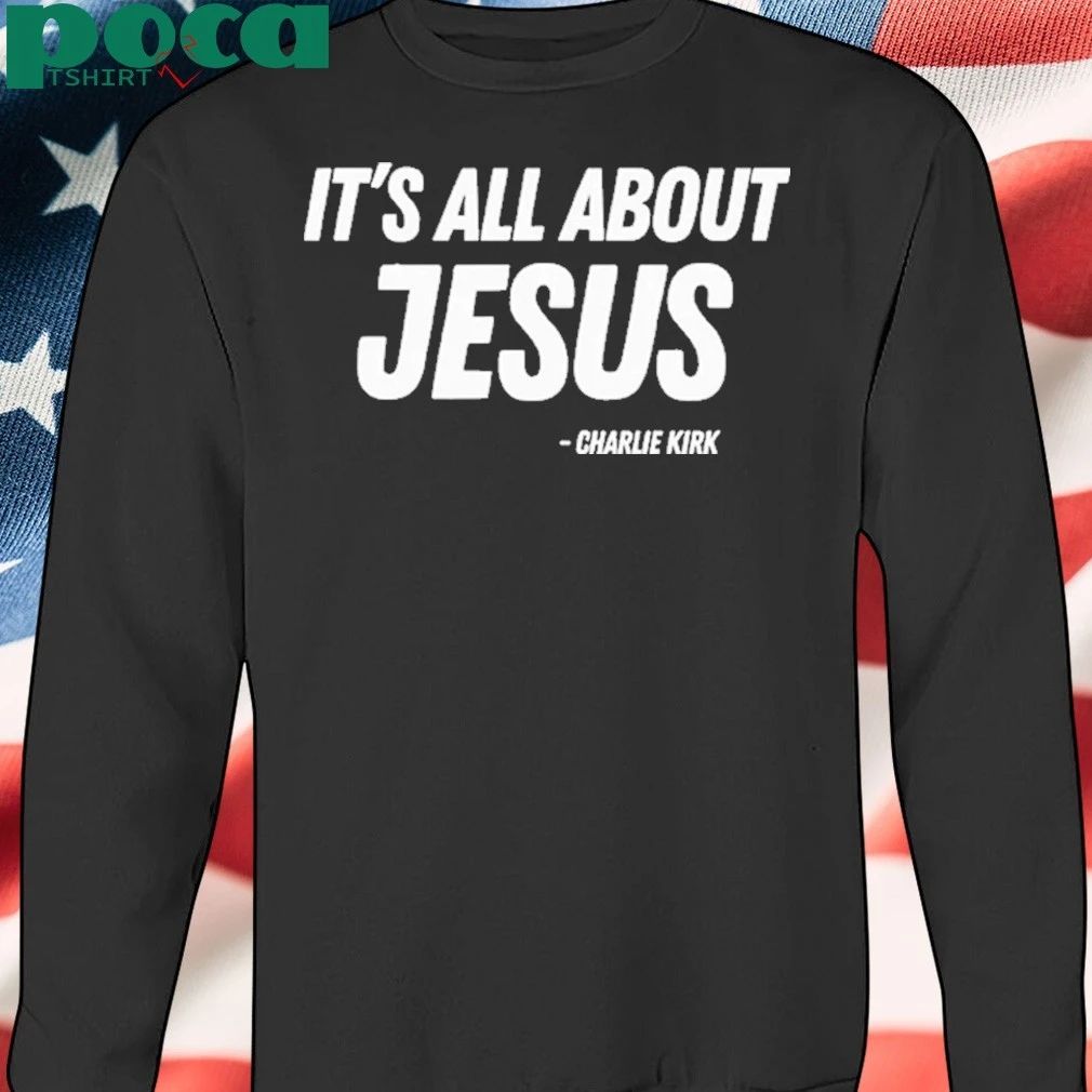 Its All About Jesus Charlie Kirk T-shirt