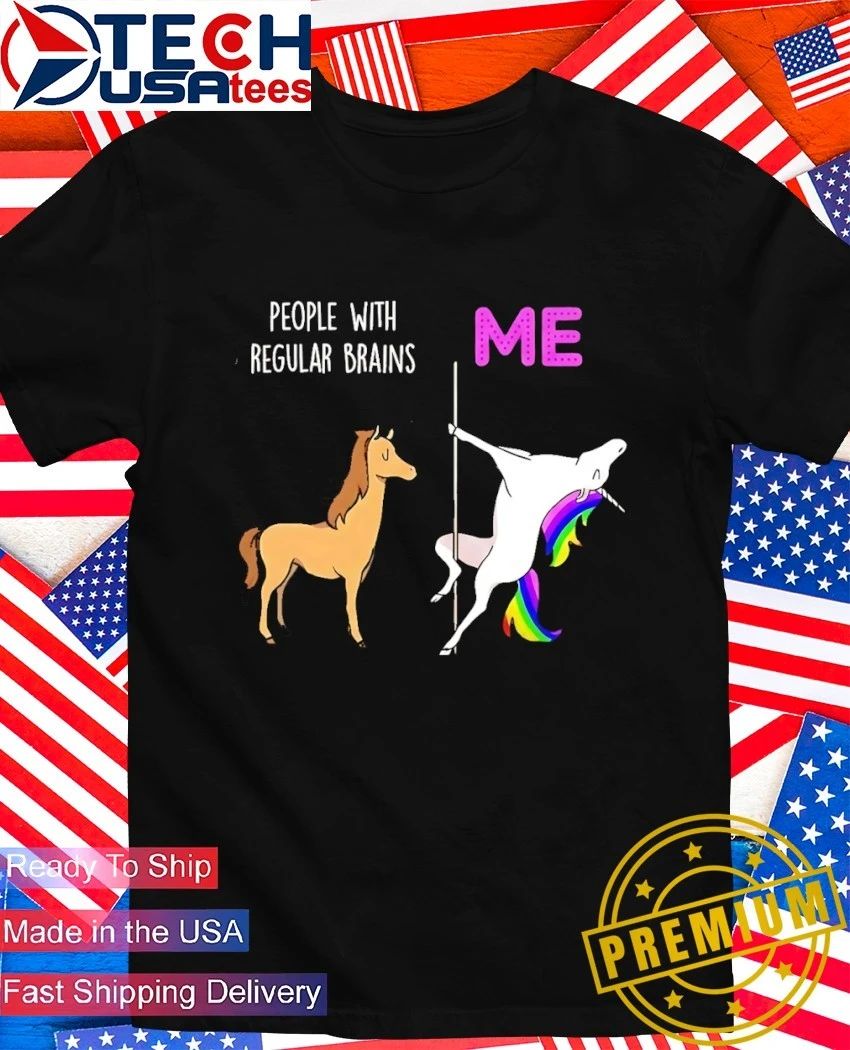 People with regular brains and me shirt