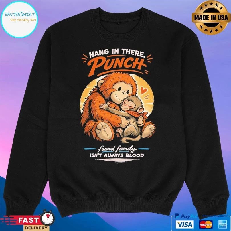 Hang In There Punch Monkey Found Family Isn’t Always Blood T-shirts