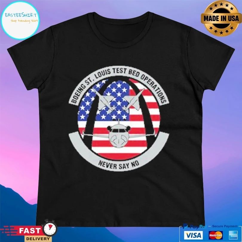 Boeing St Louis Test Bed Operations Never Say No T-shirt
