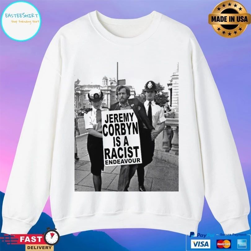 Jeremy Corbyn Is A Racist Endeavour T-shirt