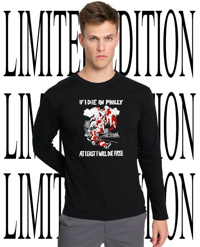 Philadelphia Flyers Hockey if I die in Philly at least I will die free shirt