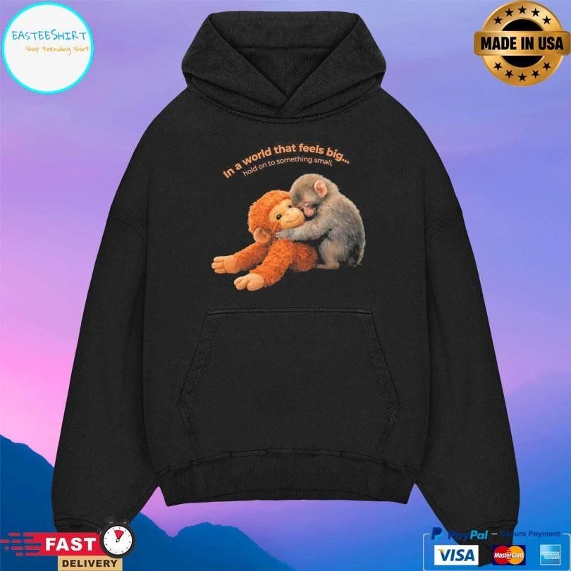 Punch Baby Monkey In A World That Feels Big Ho To Something Small T-shirts