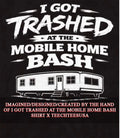 I got trashed at the mobile home bash shirt