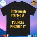 Pittsburgh Started It Pouncey Finished It T-shirt