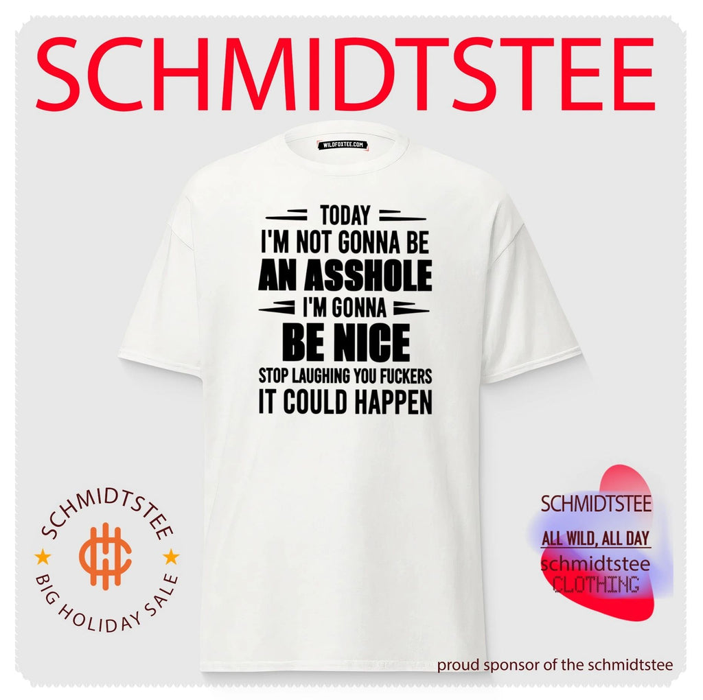 Today I Am Not Gonna Be an Asshole I Am Gonna Be Nice shirt