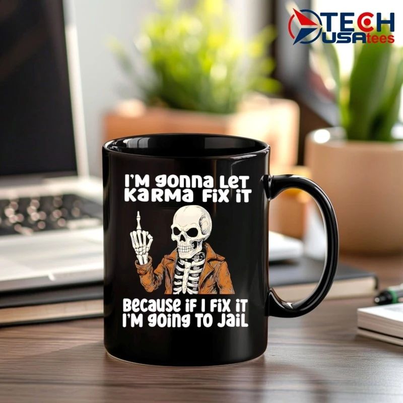 Skeleton I’m gonna let karma fix it because if I fix it I’m going to jail shirt