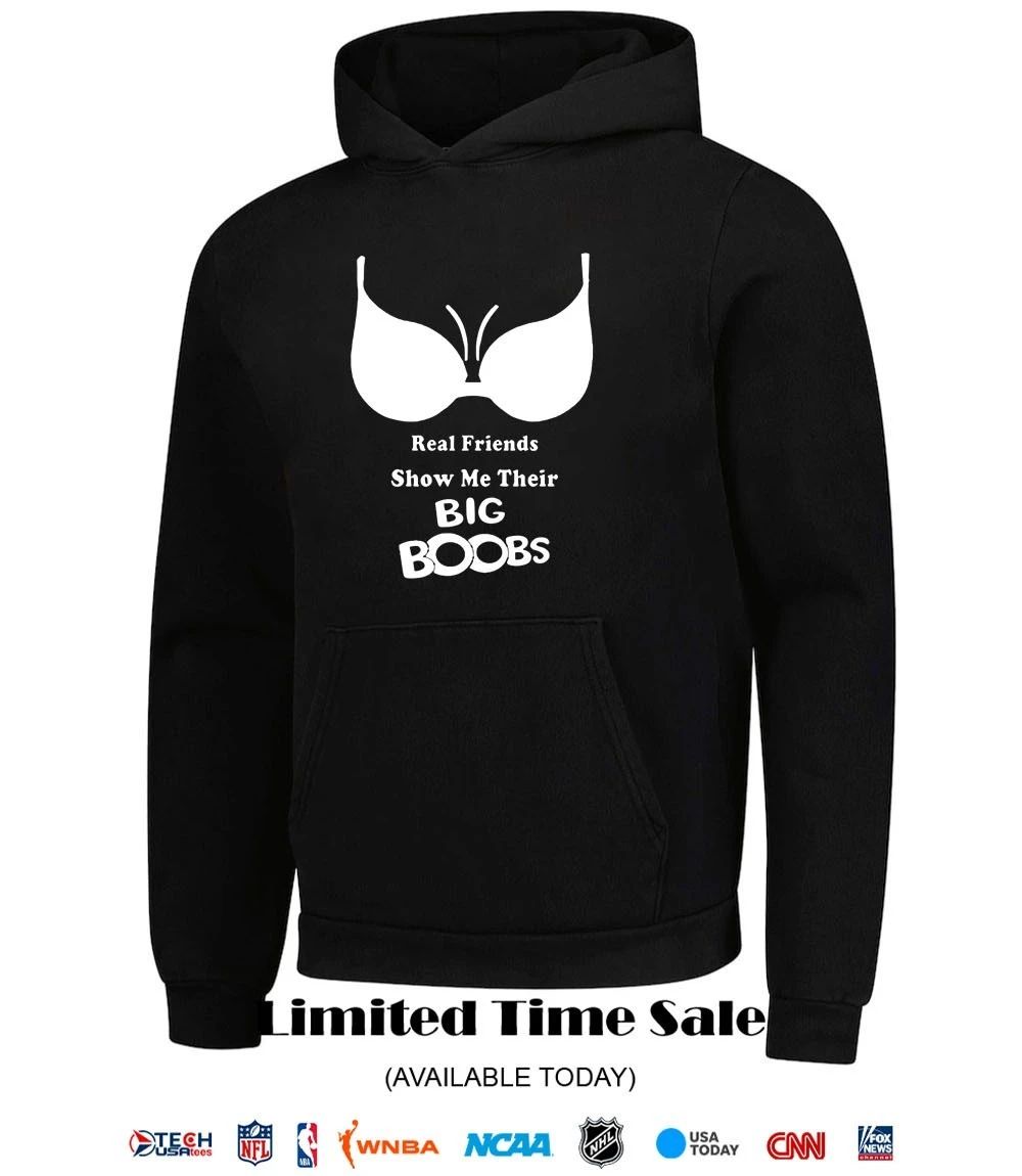Real friends show me their big boobs shirt
