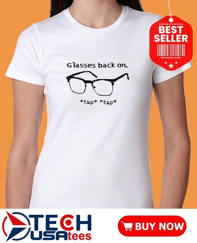 Glasses back on tap tap shirt