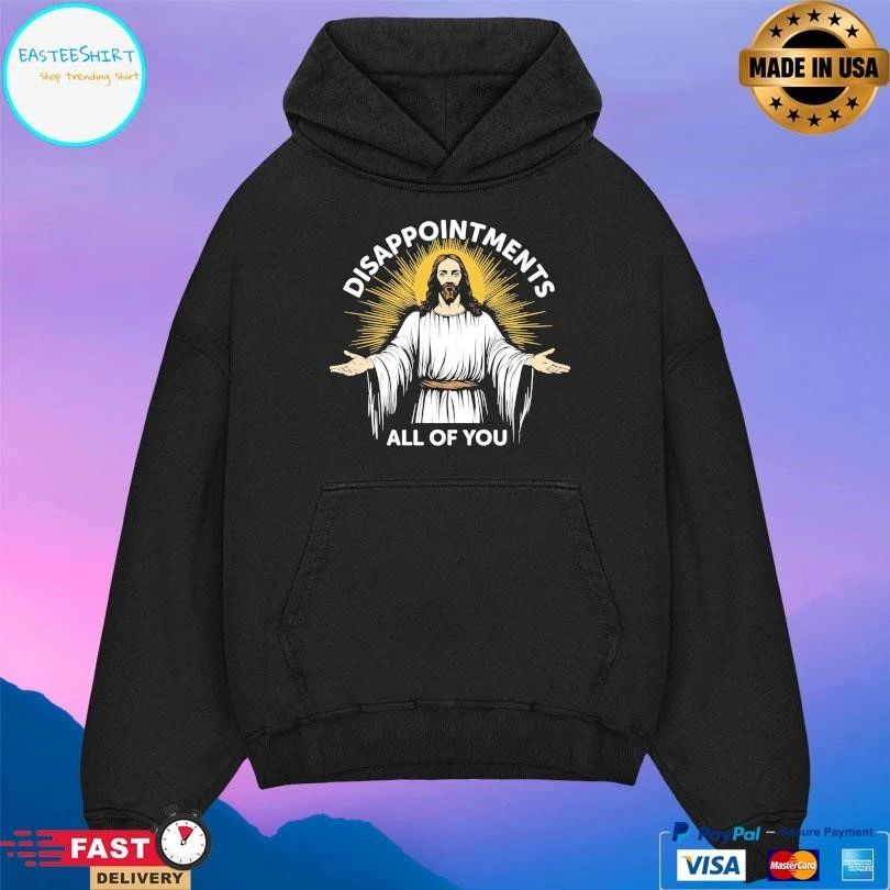 Jesus Disappointments All Of You T-shirts