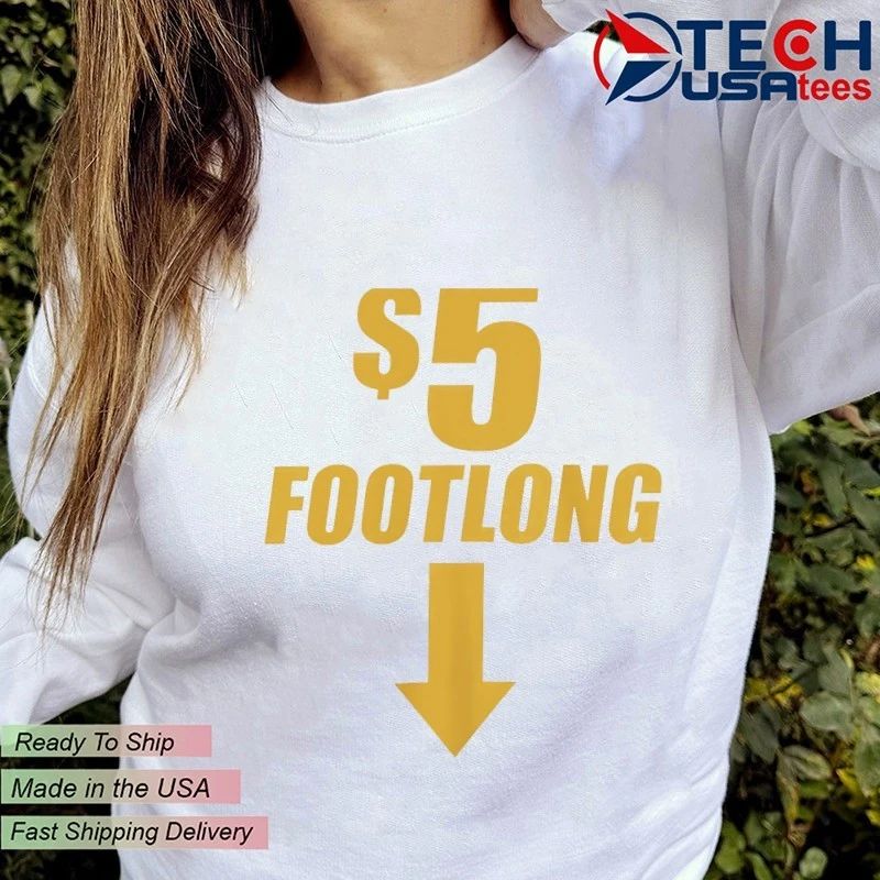 5 dollars footlong down sign shirt
