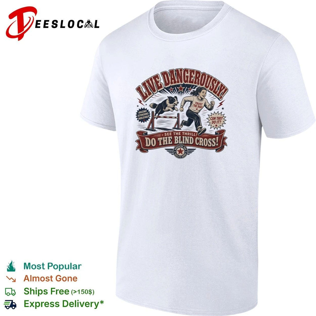 Live Dangerously Do the Blind Cross Daredevil Dog Agility Show T-shirt