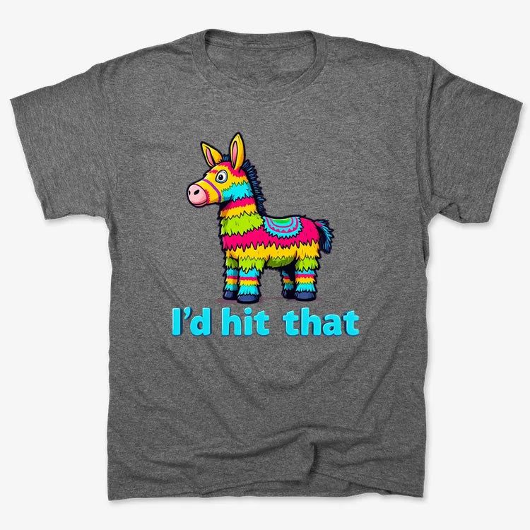 I’d Hit That Piñata Humor Tee
