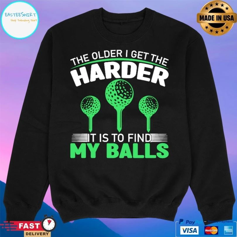 The Older I Get The Harder It Is To Find My Balls T-shirt