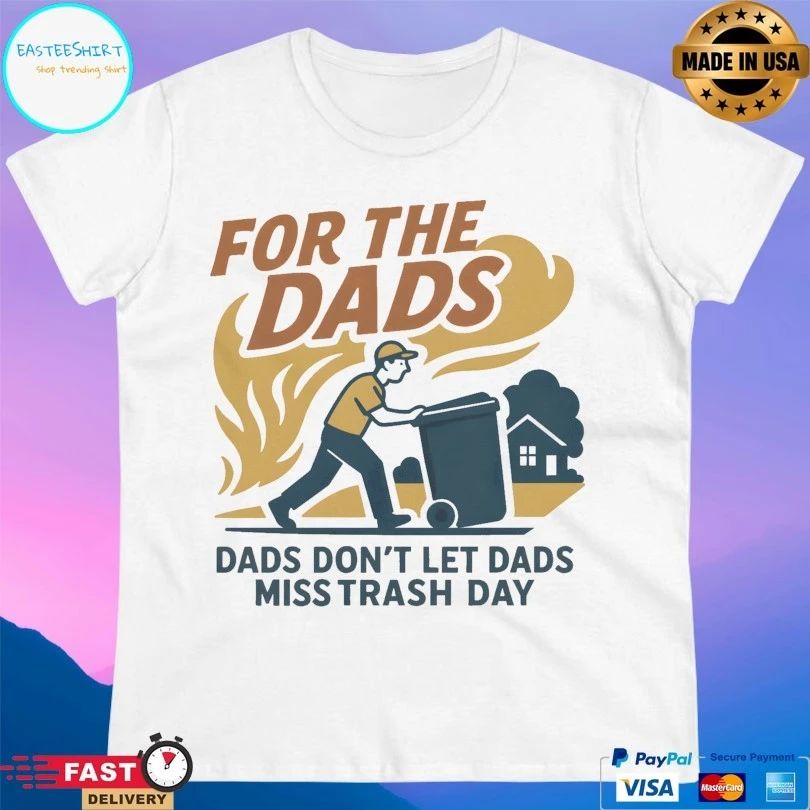 For The Dads Dads Don’t Let Dads Miss Trash Day T-shirts