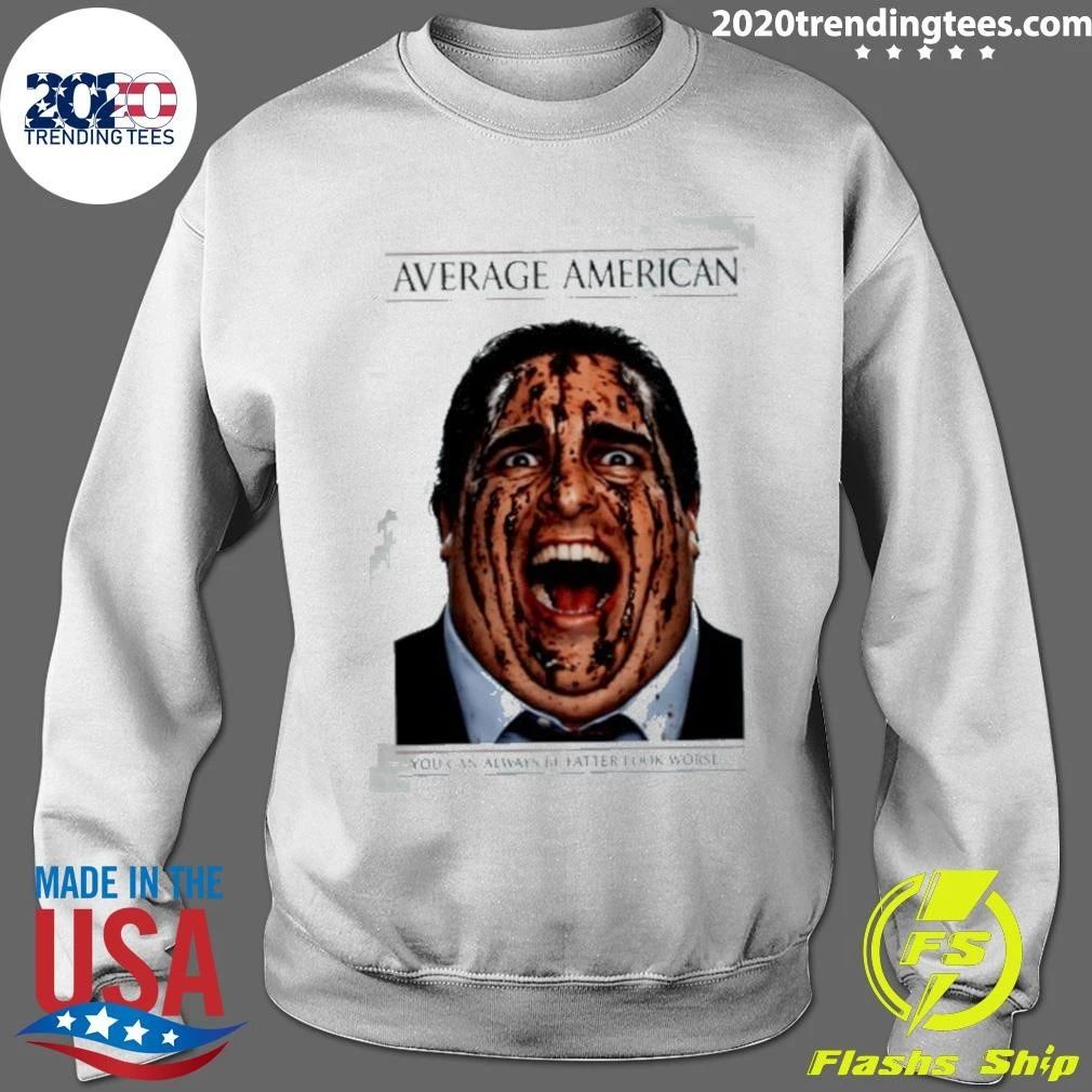 Average American You Can Always Be Fatter Look Worse Shirt
