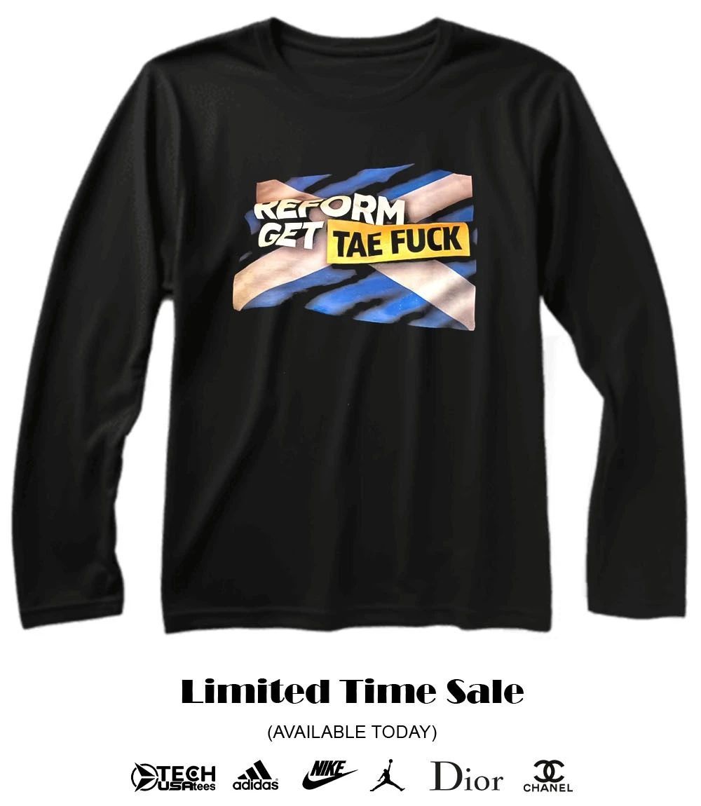 Reform get tae fck shirt