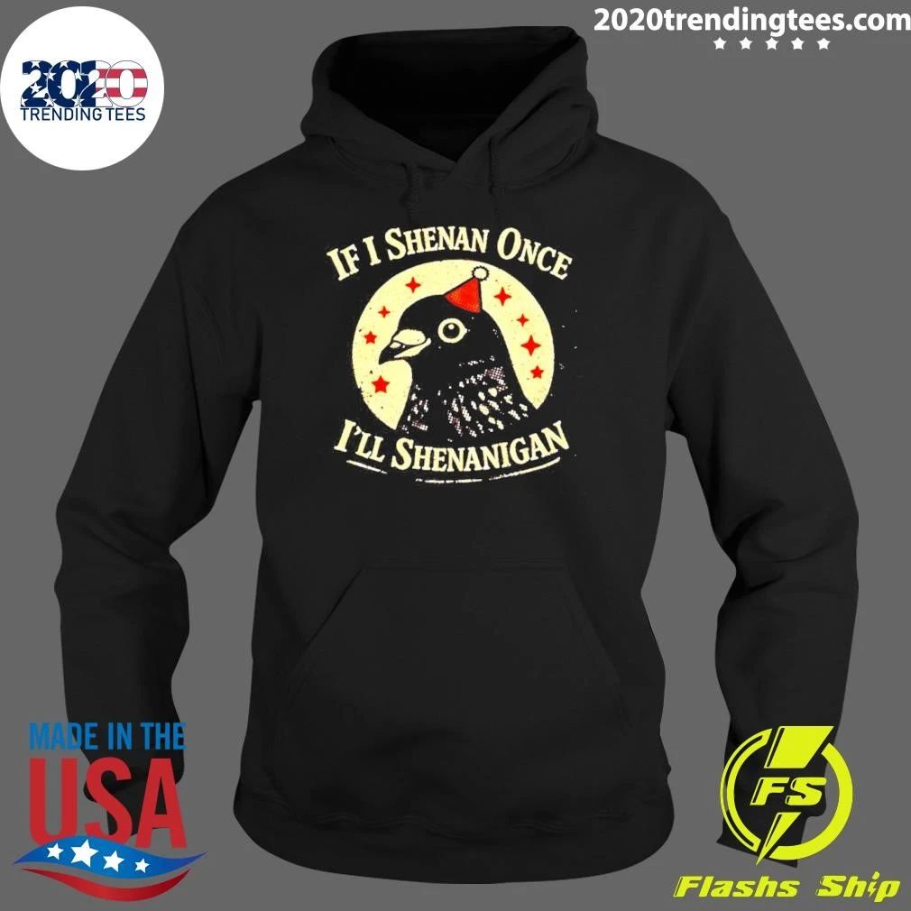If I Shenan Once I’ll Shenanigan Pigeon Shirt