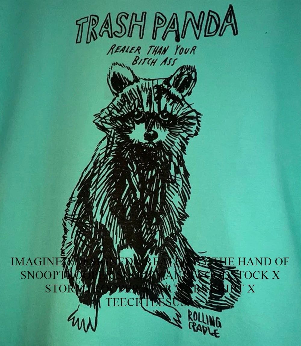 Raccoon trash panda realer than your bitch ass shirt