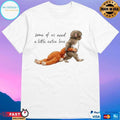 Monkey Punch Some Of Us Need A Little Extra Love Baby Monkey Holding Plush Toy T-shirts